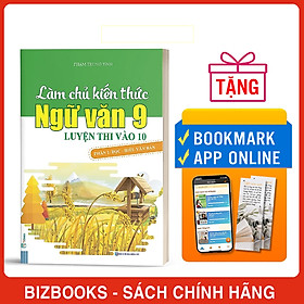 Làm Chủ Kiến Thức Ngữ Văn 9 - Luyện Thi Vào 10 Phần 1: Đọc - Hiểu Văn Bản