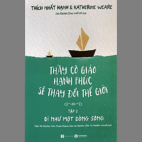 [Download Sách] Thầy Cô Giáo Hạnh Phúc Sẽ Thay Đổi Thế Giới - Tập 2 - Đi Như Một Dòng Sông - Tái Bản 2021