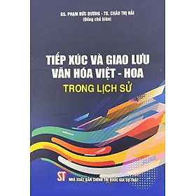 Tiếp xúc và giao lưu văn hóa Viêt - Hoa trong lịch sử (bản in 2023)