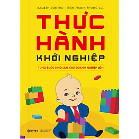 [Download Sách] Thực Hành Khởi Nghiệp - Từng Bước Nhỏ Làm Chủ Doanh Nghiệp Lớn