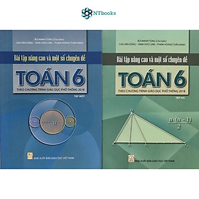 Combo 2 cuốn sách Bài tập nâng cao và một số chuyên đề Toán 6 Tập 1 + Tập 2 (Theo chương trình giáo dục phổ thông 2018)