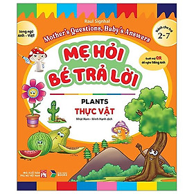 Mẹ Hỏi Bé Trả Lời - Song Ngữ Anh-Việt - Plants - Thực Vật (Dành Cho Trẻ Từ 2-7 Tuổi)