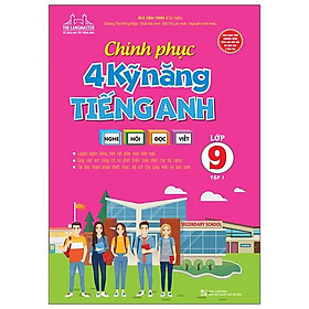 Chinh Phục 4 Kỹ Năng Tiếng Anh Nghe - Nói - Đọc - Viết Lớp 9 - Tập 1