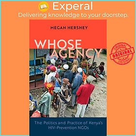Sách - Whose Agency - The Politics and Practice of Kenya's HIV-Prevention NGOs by Megan Hershey (UK edition, hardcover)