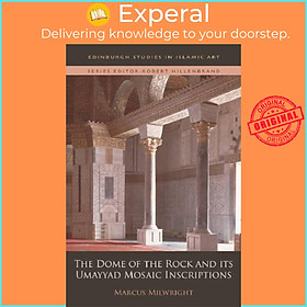 Sách - The Dome of the Rock and its Umayyad Mosaic Inscriptions by Marcus Milwright (UK edition, hardcover)