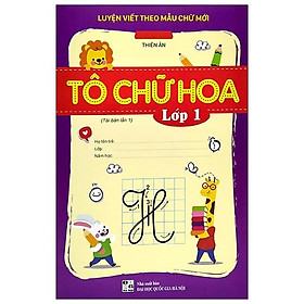 Luyện Viết Theo Mẫu Chữ Mới - Tô chữ Hoa - Lớp 1