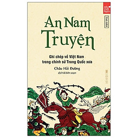 [Download Sách] An Nam Truyện - Ghi Chép Về Việt Nam Trong Chính Sử Trung Quốc Xưa