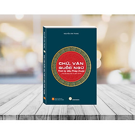 [Download Sách] Chữ Văn, Quốc Ngữ Thời Kỳ Đầu Pháp Thuộc (Tái bản theo bản in năm 1974)