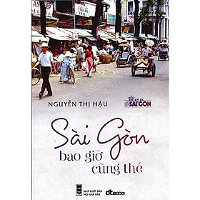 Hình ảnh sách Sài Gòn Bao Giờ Cũng Thế