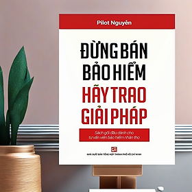 Đừng bán bảo hiểm hãy trao giải pháp