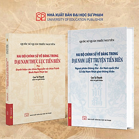 (Combo 2 cuốn) (Bìa cứng) ĐẠI NAM THỰC LỤC TIỀN BIÊN; ĐẠI NAM LIỆT TRUYỆN TIỀN BIÊN - Quốc sử quán triều Nguyễn – NXB ĐHSP