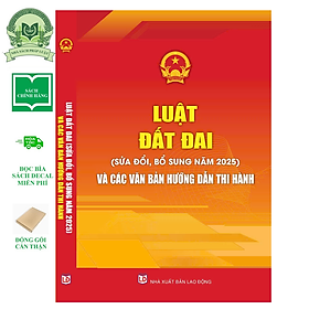 Luật Đất Đai (Sửa Đổi, Bổ Sung Năm 2025) Và Các Văn Bản Hướng Dẫn Thi Hành - Nhà sách Tư pháp