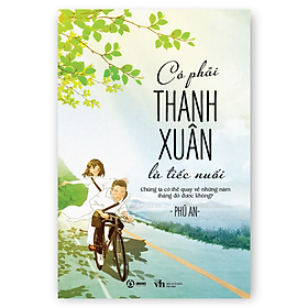 Có Phải Thanh Xuân Là Tiếc Nuối - Phú An