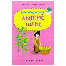 Nuôi dưỡng tâm hồn: Ngọc mễ của mẹ