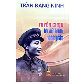 Tuyển chọn bài viết, bài nói và tác phẩm Trần Đăng Ninh