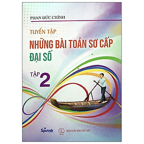 Tuyển Tập Những Bài Toán Sơ Cấp Đại Số - Tập 2