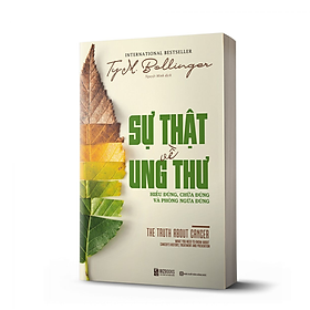 Sự thật về ung thư: hiểu đúng, chữa đúng và phòng ngừa đúng