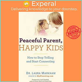 Sách - Peaceful Parent, Happy Kids : How to Stop Yelling and Start Connecting by Laura Markham (US edition, paperback)
