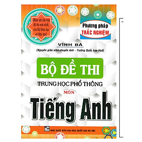 Bộ Đề Thi THPT Quốc Gia Môn Tiếng Anh (Phương Pháp Trắc Nghiệm) 