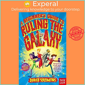 Sách - A Beginner's Guide to Ruling the Galaxy : It's hard to crush your enemi by David Solomons (UK edition, paperback)