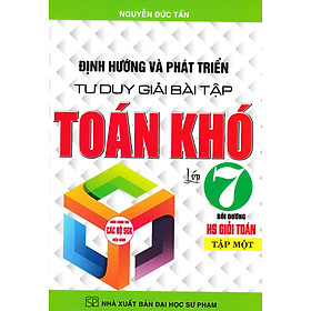 Sách tham khảo- Định Hướng Và Phát Triển Tư Duy Giải Bài Tập Toán Khó 7 - Tập 1 (Dùng Chung Cho Các Bộ SGK Hiện Hành)_HA