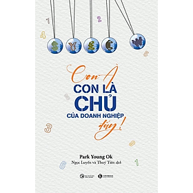 Con À, Con Là Chủ Của Doanh Nghiệp Đấy - Park Young Ok - Ngọc Luyến, Thủy Tiên dịch - (bìa mềm)