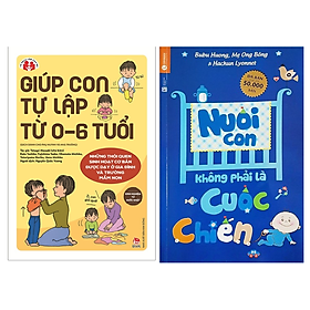 Combo 2 Cuốn: Giúp Con Tự Lập Từ 0 6 Tuổi + Nuôi Con Không Phải Là Cuộc Chiến