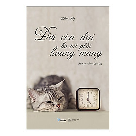 Đời Còn Dài Hà Tất Phải Hoang Mang / Sách Kỹ Năng Sống - Nghệ Thuật Sống Đẹp (Tặng Kèm Bookmark Happy Life)