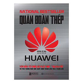 [Download Sách] Quân Đoàn Thép Huawei - Văn Hóa Tổ Chức Để Vượt Mặt Táo Khuyết Và Trở Thành Nhà Sản Xuất Điện Thoại Lớn Thứ 2 Toàn Cầu