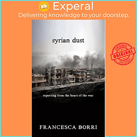 Sách - Syrian Dust : Reporting from the Heart of the War by Francesca Borri (US edition, paperback)