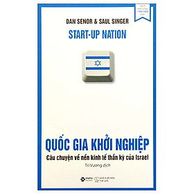 Quốc Gia Khởi Nghiệp - Câu Chuyện Về Nền Kinh Tế Thần Kỳ Của Israel (Tái Bản)