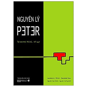 Nguyên Lý Peter - Tại Sao Mọi Thứ Cứ Sai Sai? (Tái Bản 2020)