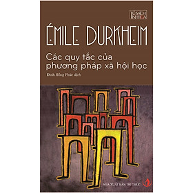 Các Quy Tắc Của Phương Pháp Xã Hội Học - Emile Durkheim - Đinh Hồng Phúc dịch - (bìa mềm)