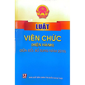 Luật Viên chức Hiện hành sửa đổi, bổ sung năm 2019