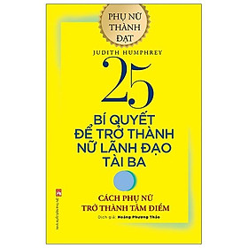 Hình ảnh 25 Bí Quyết Để Trở Thành Nữ Lãnh Đạo Tài Ba - Cách Phụ Phữ Trở Thành Tâm Điểm (Tái Bản 2020)