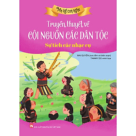 Mẹ kể con nghe: TRUYỀN THUYẾT VỀ CỘI NGUỒN CÁC DÂN TỘC : Sự tích các nhạc cụ