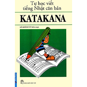 Tự Học Viết Tiếng Nhật Căn Bản Katakana (Tái bản năm 2022)