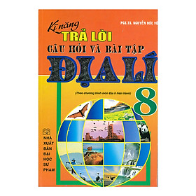 Kĩ Năng Trả Lời Câu Hỏi Và Bài Tập Địa Lí 8