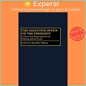 Ảnh bìa Sách - The Executive Office of the President - A Historical, Biographical, a by Harold C. Relyea (UK edition, hardcover)