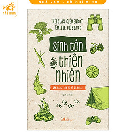 Sách - Sinh Tồn Giữa Thiên Nhiên: Cẩm Nang Toàn Tập Về Dã Ngoại (Nhã Nam HCM)