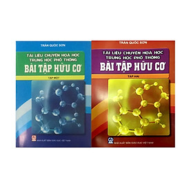 [Download Sách] Tài liệu chuyên hóa THPT: Bài tập hóa học hữu cơ tập 1 và tập 2 (2 cuốn) - Trần Quốc Sơn