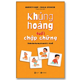 Khủng hoảng tuổi chập chững: Dành cho cha mẹ có con từ 1 – 4 tuổi - Bản Quyền