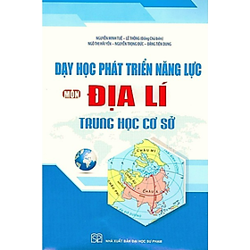 Sách - Dạy Học Phát Triển Năng Lực Môn Địa Lí - Trung Học Cơ Sở