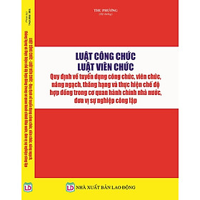 Luật Cán bộ, công chức - Luật Viên chức - Quy định về tuyển dụng công chức, viên chức, nâng ngạch, thăng hạng và thực hiện chế độ hợp đồng trong cơ quan hành chính nhà nước, đơn vị sự nghiệp công lập