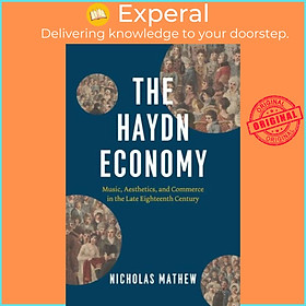 Sách - The Haydn Economy - Music, Aesthetics, and Commerce in the Late Eighte by Nicholas Mathew (UK edition, hardcover)