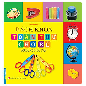 Bách Khoa Toàn Thư Cho Bé - Đồ Dùng Học Tập (Tái Bản)