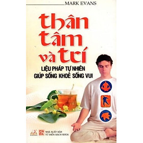 Thân, Tâm Và Trí -Liệu Pháp Tự Nhiên Giúp Sống Khỏe Sống Vui - Vanlangbooks