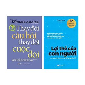 Bộ Sách Thay Đổi Câu Hỏi Thay Đổi Cuộc Đời + Lợi Thế Của Con Người Trong Cuộc Cách Mạng Công Nghiệp 4.0 (Bộ 2 Cuốn)