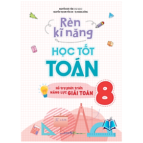 Sách - Rèn Kĩ Năng Học Tốt Toán Lớp 8 - Hỗ Trợ Phát Triển Năng Lực Giải Toán