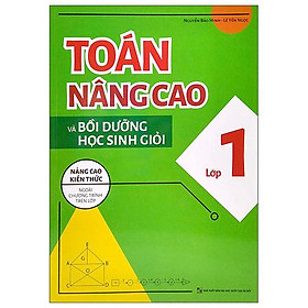Toán Nâng Cao Và Bồi Dưỡng Học Sinh Giỏi Lớp 1 (Nâng Cao Kiến Thức Ngoài Chương Trình Lên Lớp)